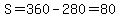S=360-280=80