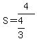 S=4%2F%284%2F3%29