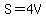 S=4V