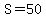 S=50