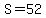 S=52