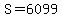 S=6099