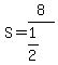 S=8%2F%281%2F2%29