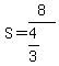 S=8%2F%284%2F3%29