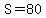 S=80