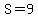 S=9