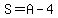 S=A-4