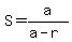S=a%2F%28a-r%29+
