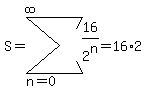 S=sum%2816%2F2%5En%2Cn=0%2Cinfinity%29=16%2A2