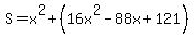S=x%5E2%2B%2816x%5E2-88x%2B121%29