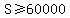 S%3E=60000