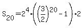 S%5B20%5D=2%5E4%28%283%2F2%29%5E20-1%29%2A2