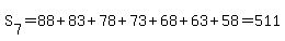 S%5B7%5D=88%2B83%2B78%2B73%2B68%2B63%2B58=511