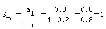 S%5Binfinity%5D+=+a%5B1%5D%2F%281-r%29+=+0.8%2F%281-0.2%29+=+0.8%2F0.8+=+1