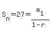 S%5Bn%5D+=+27+=+a%5B1%5D%2F%281-r%29