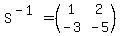 S%5E%28-1%29=%28matrix%282%2C2%2C1%2C2%2C-3%2C-5%29%29
