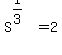 S%5E%281%2F3%29=2