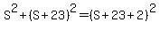 S%5E2%2B%28S%2B23%29%5E2=%28S%2B23%2B2%29%5E2