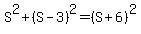 S%5E2%2B%28S-3%29%5E2=%28S%2B6%29%5E2