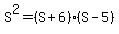S%5E2=%28S%2B6%29%28S-5%29%0D%0A%7B%7B%7BS%5E2=S%5E2%2BS-30