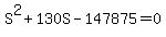 S%5E2+%2B+130S+-+147875+=+0