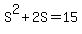 S%5E2+%2B+2S+=+15