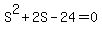 S%5E2+%2B+2S+-+24+=+0