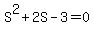 S%5E2+%2B+2S+-+3+=+0