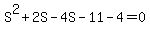 S%5E2+%2B+2S+-+4S+-+11+-+4+=+0