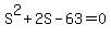 S%5E2+%2B+2S+-+63+=+0