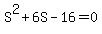 S%5E2+%2B+6S+-+16+=+0