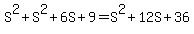 S%5E2+%2B+S%5E2%2B6S%2B9+=+S%5E2%2B12S%2B36
