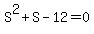 S%5E2+%2B+S+-+12+=+0