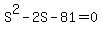 S%5E2+-+2S+-+81+=+0