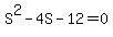 S%5E2+-+4S+-+12+=+0