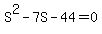 S%5E2+-+7S+-+44+=+0