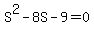 S%5E2+-+8S+-+9+=+0