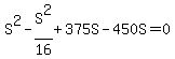S%5E2+-+S%5E2%2F16+%2B+375S+-+450S+=+0
