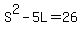 S%5E2-5L=26
