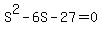 S%5E2-6S-27+=+0