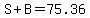S+%2B+B+=+75.36