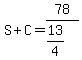 S+%2B+C+=+78%2F%2813%2F4%29