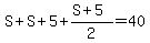 S+%2B+S+%2B+5+%2B+%28S+%2B+5%29%2F2+=+40
