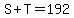 S+%2B+T+=+192