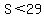 S+%3C+29