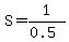 S+=+1%2F%280.5%29