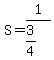 S+=+1%2F%283%2F4%29