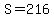 S+=+216