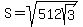 S+=+sqrt%28512sqrt%283%29%29