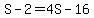 S-2=4S-16